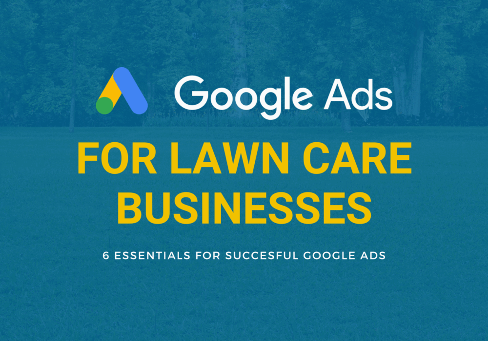 6 Essentials for Successful Google Ads for Lawn Care Companies